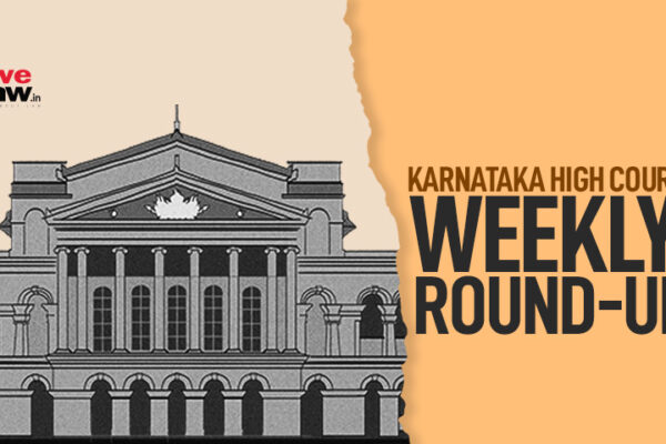 407229 weekly round up karnataka high court