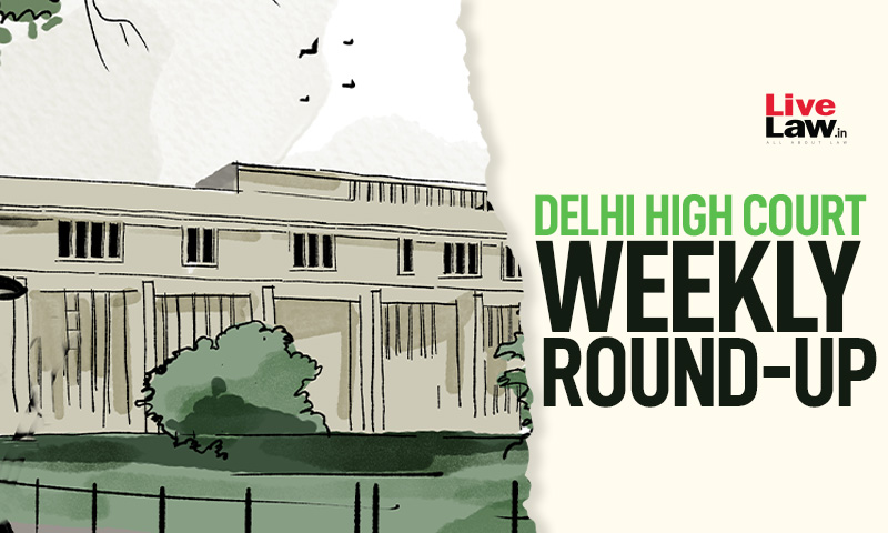407234 weekly round up delhi high court