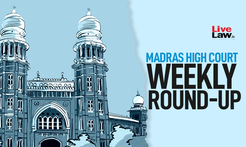 407235 weekly round up madras high court