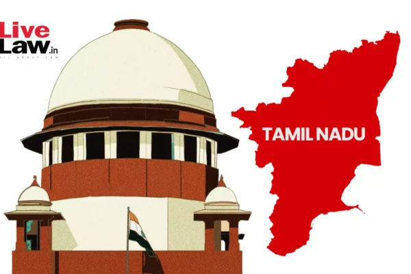Supreme Court Issues Notice On Tamil Nadu Govt’s Plea Against HC’s Stay Of Amendments On Governor’s Power To Appoint VCs 531898 tamil nadu map and sc.webp