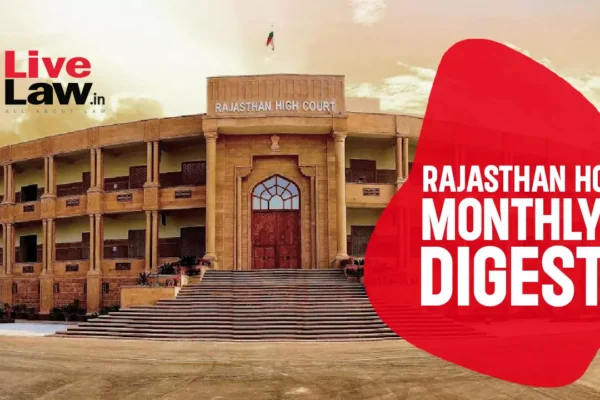 Rajasthan High Court Monthly Digest: June 2025 561034 rajasthan high court monthly digest.webp