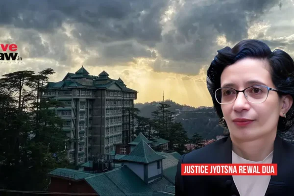 Mere Use Of Encroached Forest Land Does Not Make Person Necessary Party In Eviction Proceedings Filed By Owner: Himachal Pradesh High Court 478478 justice jyotsna rewal dua himachal pradesh high court.webp