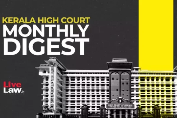 Kerala High Court Monthly Digest: June 2025 [Citations 305 559124 750x450519604 750x450456553 408710 kerala high court monthly digest.webp