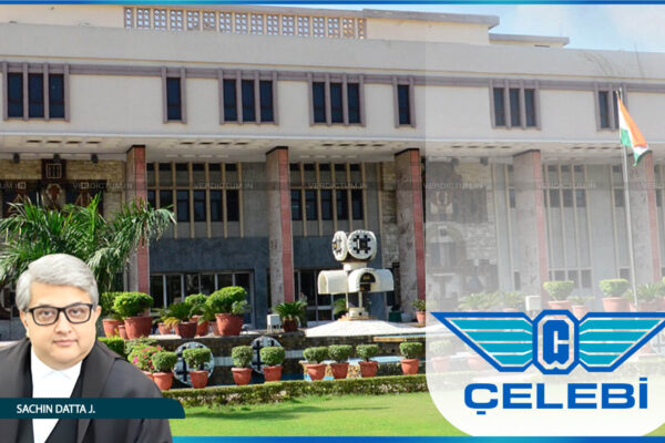 Delhi High Court Upholds Revoking Of Turkish Based Celebi’s Clearance