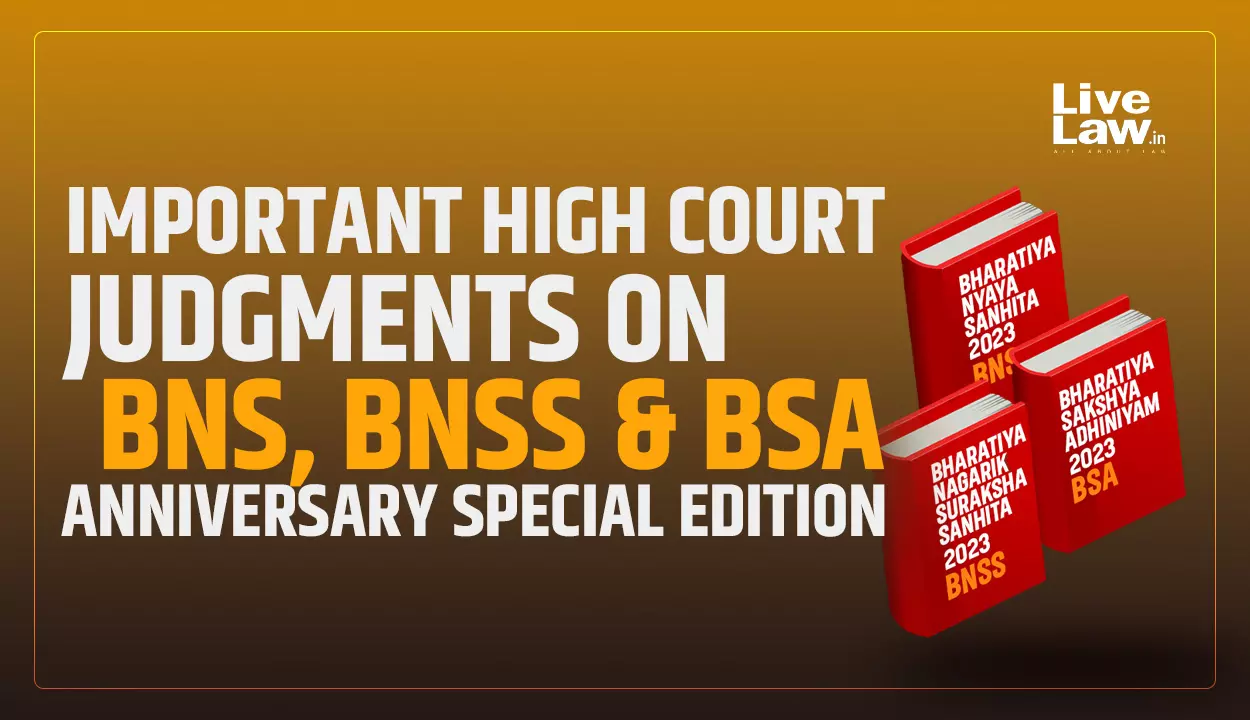 Important High Court Judgments On BNS, BNSS & BSA : Anniversary Special Edition