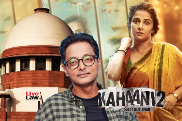 Director Sujoy Ghosh Approaches Supreme Court To Quash Copyright Infringement Case Over "Kahaani 2" Film Script