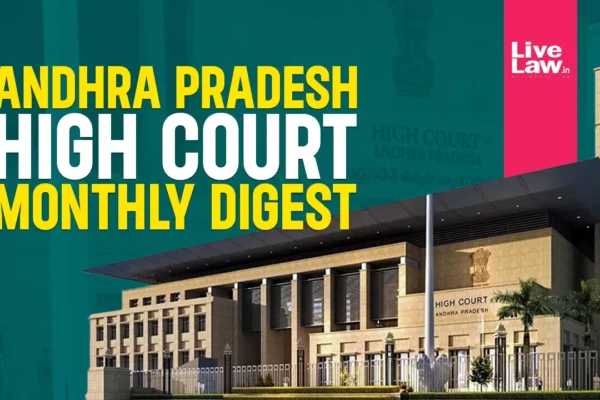 Andhra Pradesh High Court Monthly Digest: June 2025 Andhra Pradesh High Court Monthly Digest: June 2025