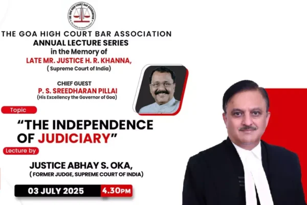 Goa High Court Bar, Annual Lecture Series, Late Justice H.R. Khanna, Independence of Judiciary Goa High Court Bar, Annual Lecture Series, Late Justice H.R. Khanna, Independence of Judiciary