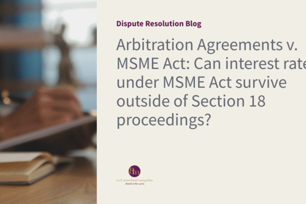 Arbitration Agreements v. MSME Act: Can interest rates under MSME Act survive outside of Section 18 proceedings?
