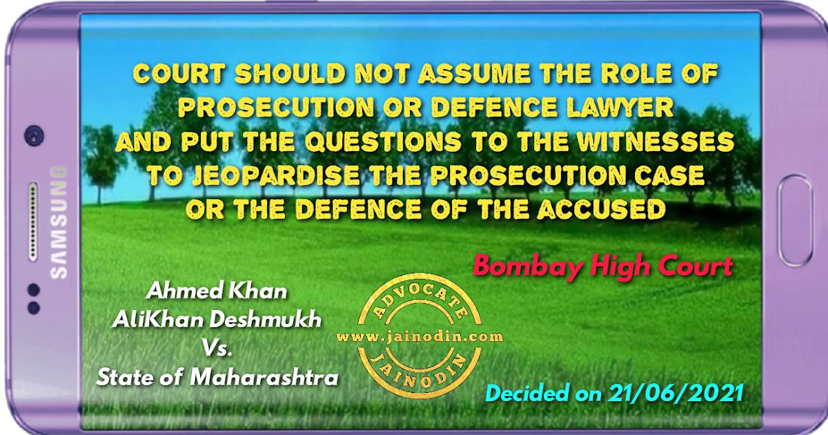 Court should not assume the role of prosecution or defence lawyer and put the questions to the witnesses to jeopardise the prosecution case or the defence of the accused