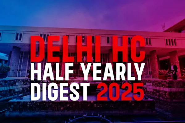 Delhi High Court Half Yearly Digest: January To June, 2025 [Citations 1