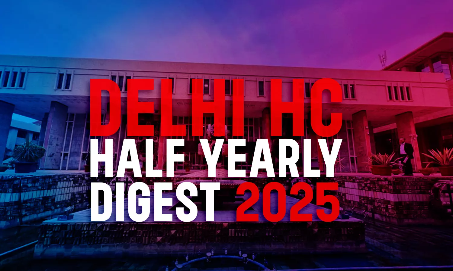 Delhi High Court Half Yearly Digest: January To June, 2025 [Citations 1 1 Delhi High Court Half Yearly Digest: January To June, 2025 [Citations 1