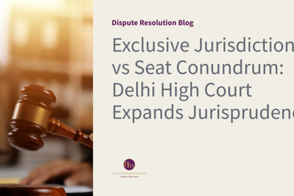 Exclusive Jurisdiction vs Seat Conundrum: Delhi High Court Expands Jurisprudence