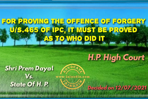 For proving the offence of forgery u/s.465 of IPC, it must be proved as to who did it