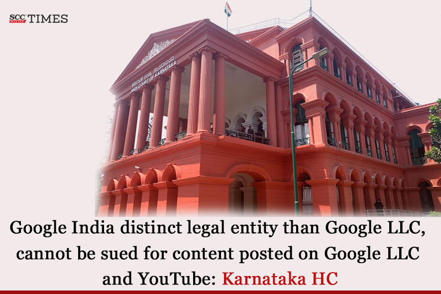 Kar HC: Google India distinct legal entity than Google LLC and YouTube 1 Kar HC: Google India distinct legal entity than Google LLC and YouTube