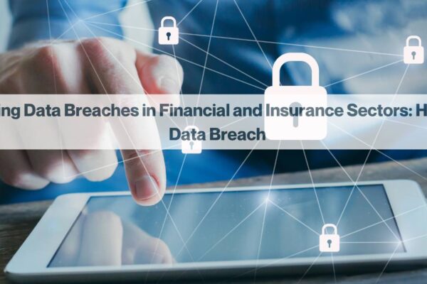 Rising Data Breaches in Financial and Insurance Sectors: HDFC Data Breach