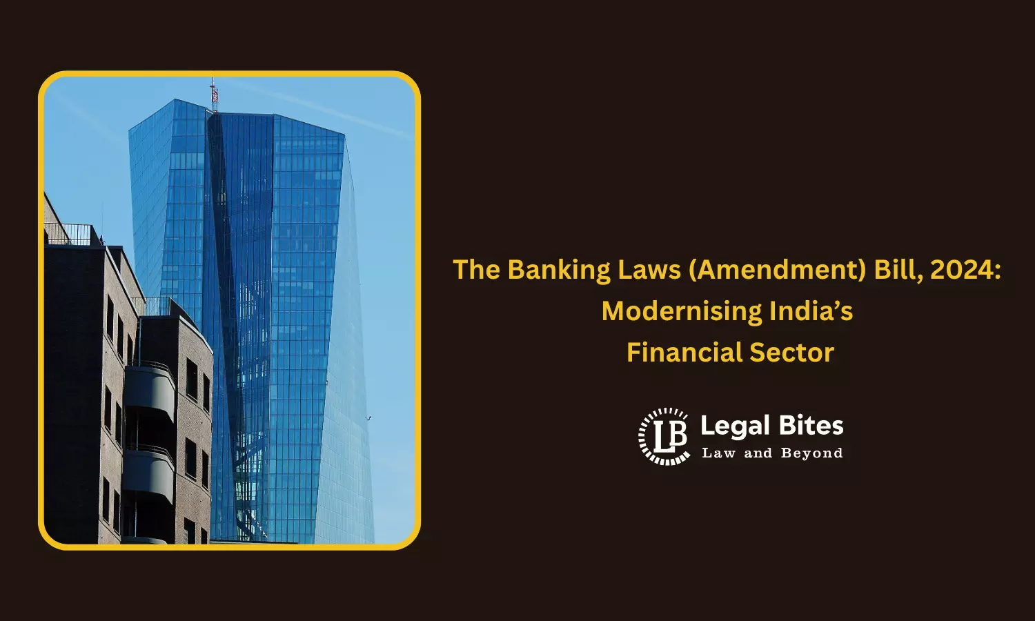 The Banking Laws (Amendment) Bill, 2024: Modernising India’s Financial Sector 1 The Banking Laws (Amendment) Bill, 2024: Modernising India’s Financial Sector