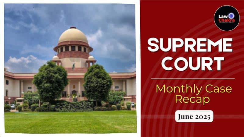 SUPREME COURT MONTHLY RECAP: JUNE 2025