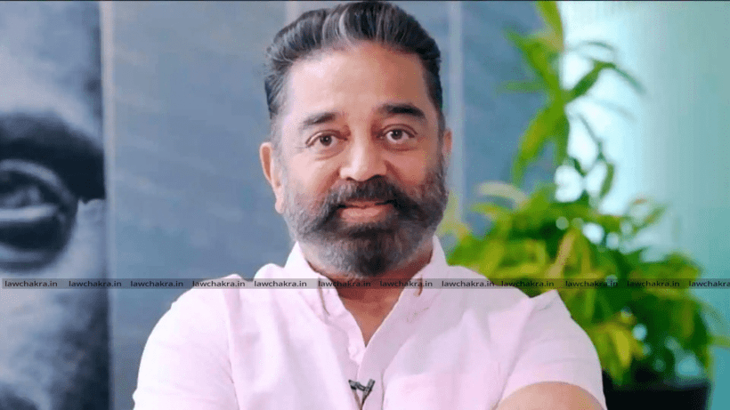City Court Restrains Kamal Haasan from Making Statements on Kannada Language & Culture