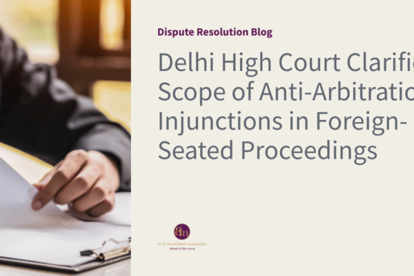 Delhi High Court Clarifies Scope of Anti-Arbitration Injunctions in Foreign-Seated Proceedings