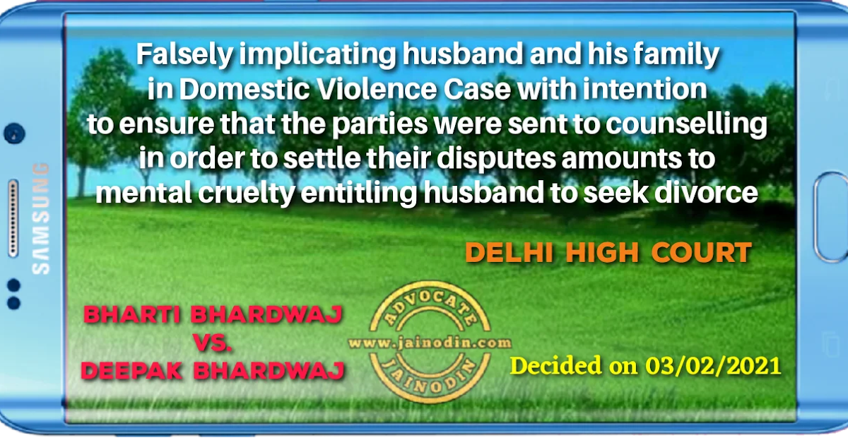 Falsely implicating husband and his family in domestic violence case with intention to ensure that the parties were sent to counselling in order to settle their disputes amounts to mental cruelty entitling husband to seek divorce