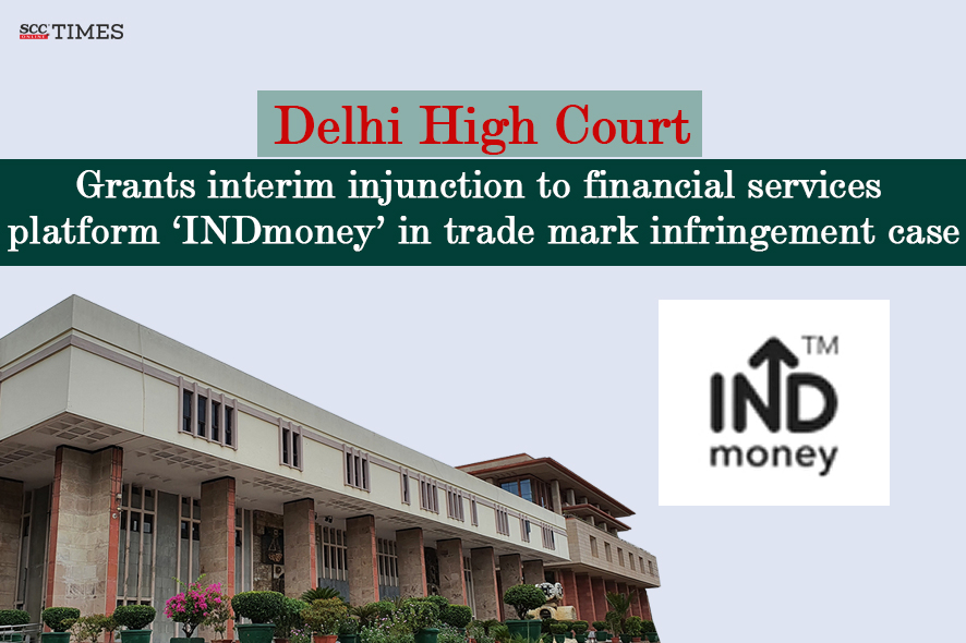 Interim relief to INDmoney in trade mark infringement case: Del HC 1 Interim relief to INDmoney in trade mark infringement case: Del HC