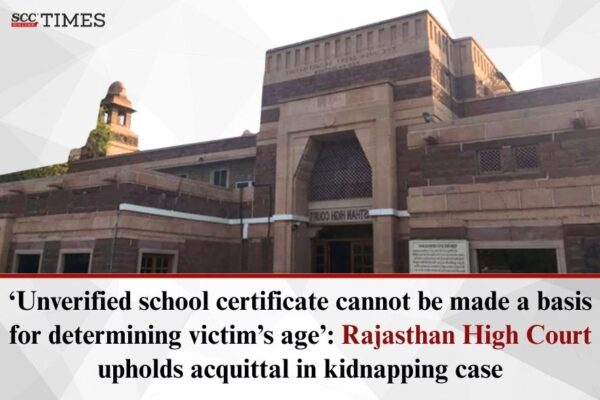 Raj HC: Unverified school certificate not a proof of age of victim