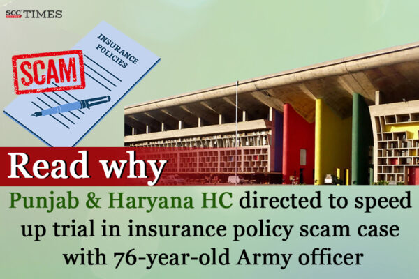 Speed up trial in insurance scam case with Army Officer: P&H HC| SCC Times