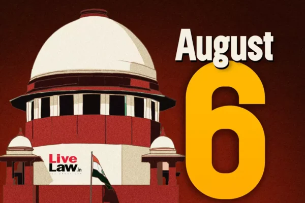 Supreme Court Daily Round-Up : August 6, 2025