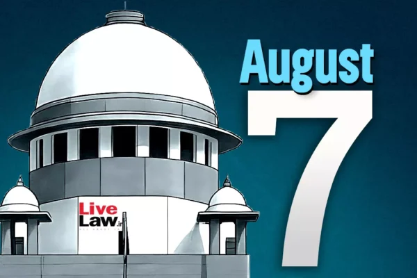 Supreme Court Daily Round-Up : August 7, 2025